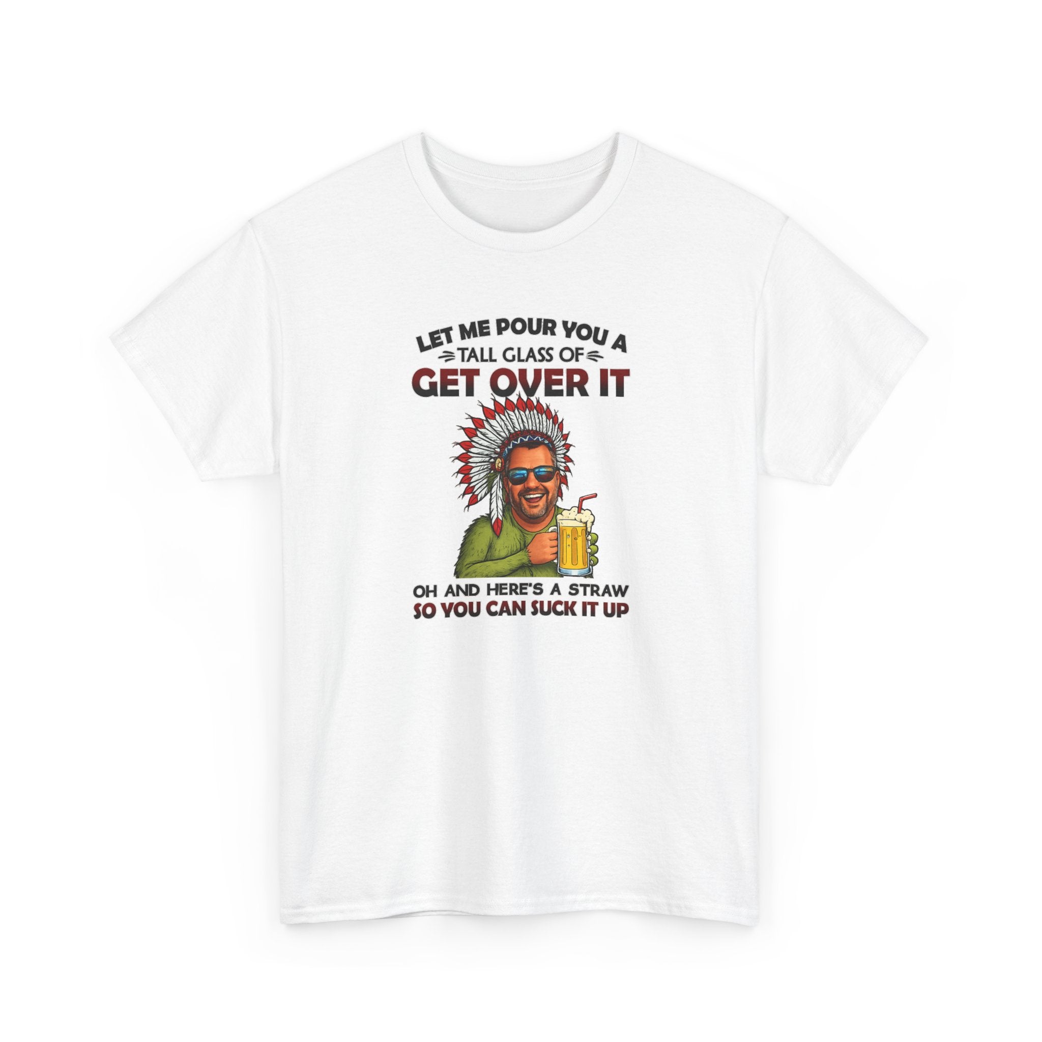 Get Over It Tee – Retro Native Chief Graphic Shirt with 'Let Me Pour You a Tall Glass of Get Over It' Slogan