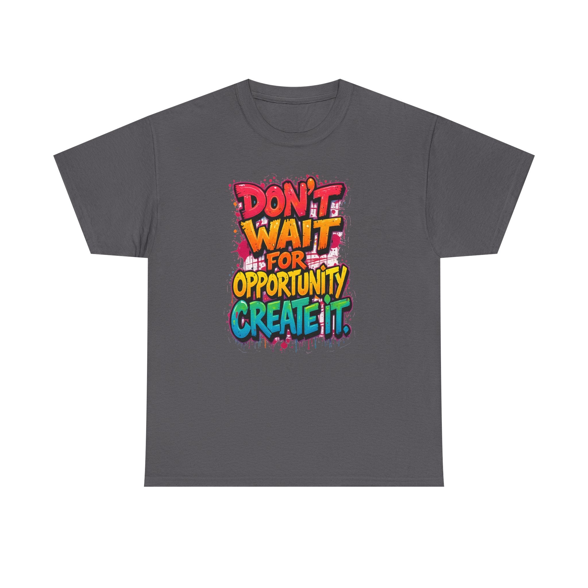 Don't Wait For Opportunity Create It T-Shirt — Motivational Graphic Tee