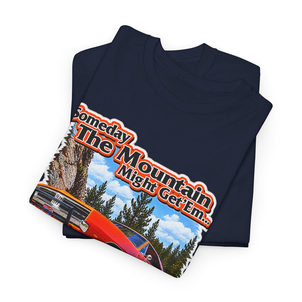 Dukes of Hazard Sometimes the Mountain Might Get ’Em But the Law Never Will Cotton T-Shirt