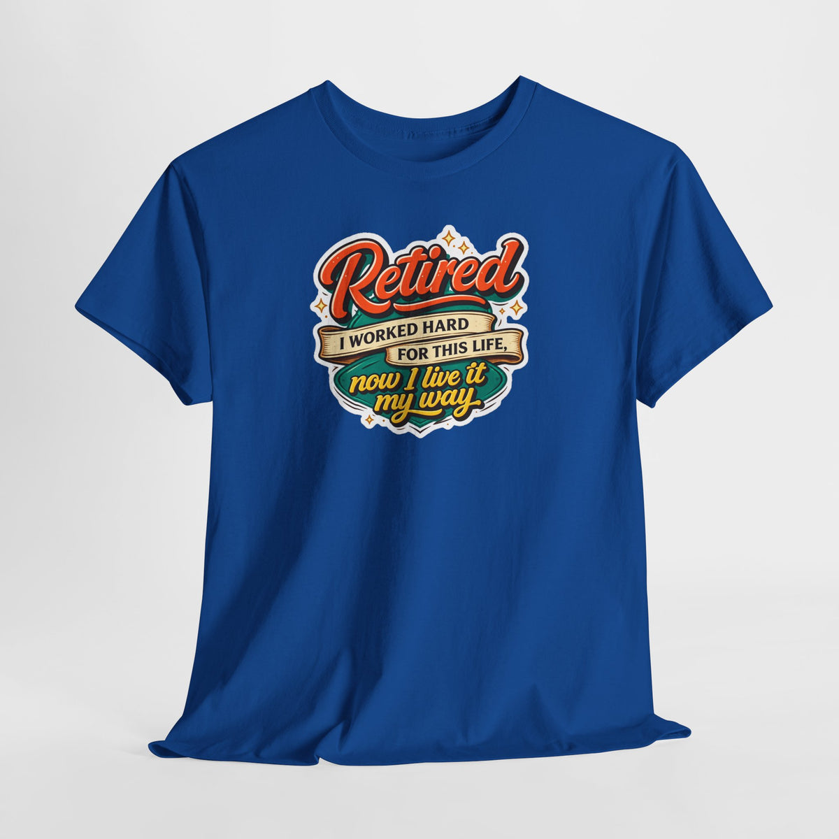 Retired: I Worked Hard For This Life T-Shirt — Retirement Gift Tee