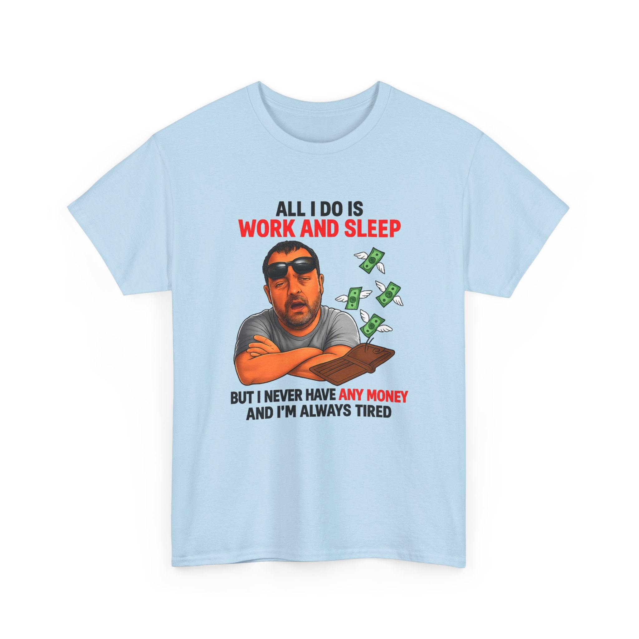 Graphic Tee — "All I Do Is Work and Sleep" Funny Money & Tired Humor Shirt