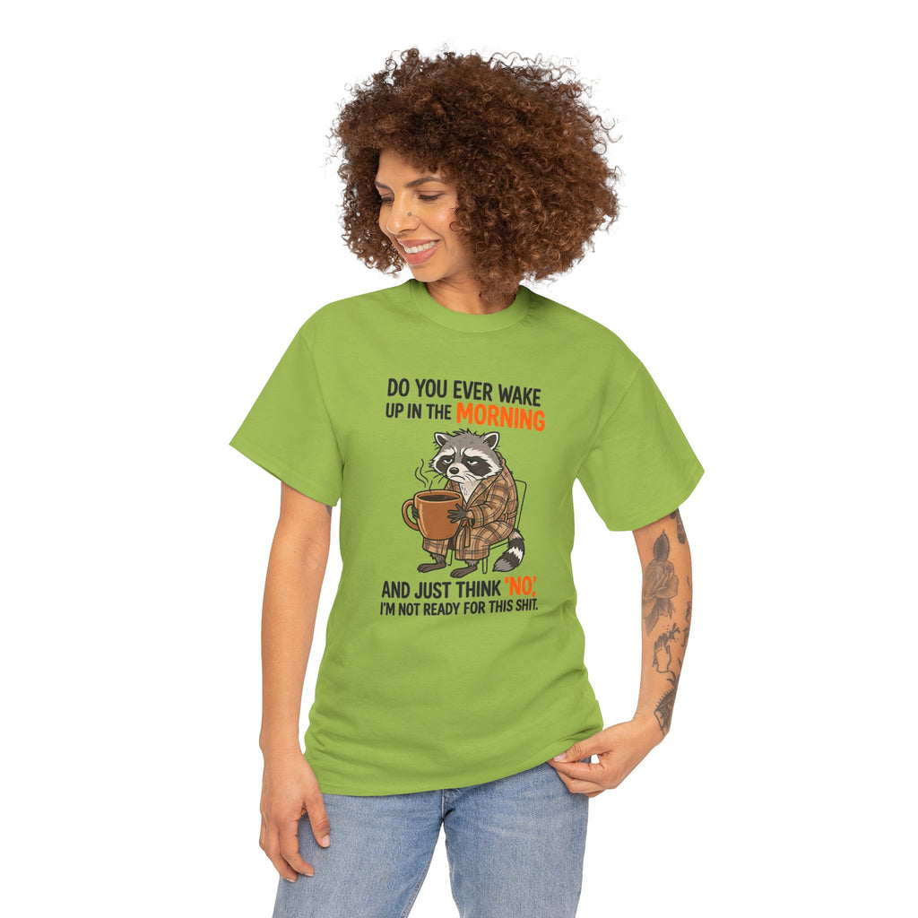 Funny Morning Raccoon T-Shirt — “Do You Ever Wake Up in the Morning and Just Think No” Coffee Tee