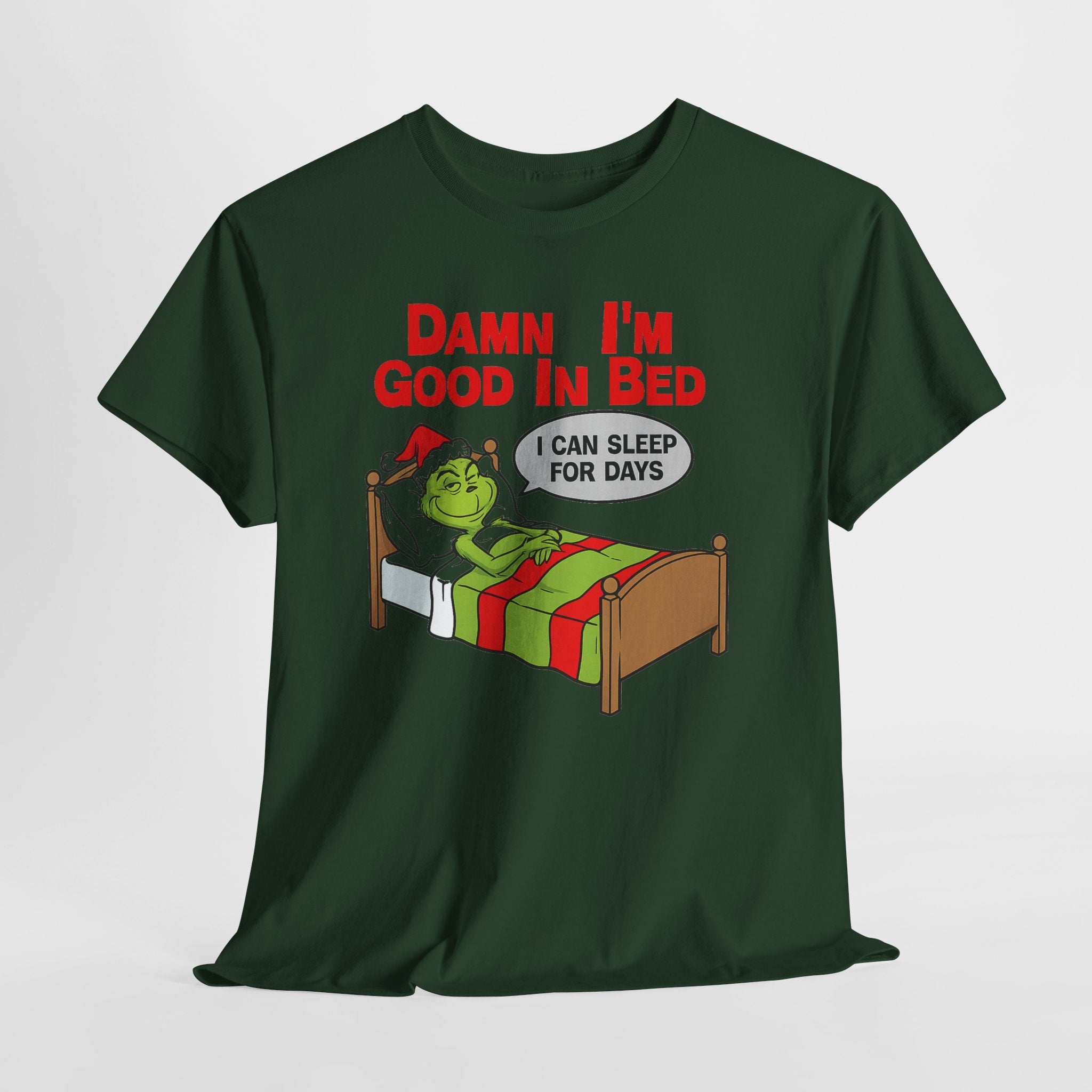 Grinch Funny Christmas Tee — "Damn I'm Good In Bed, I Can Sleep For Days"
