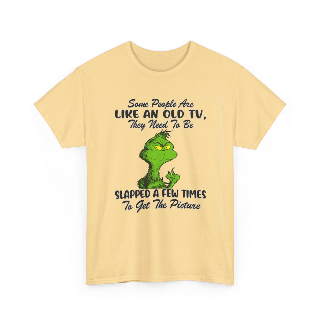 Funny Grinch Tee — “Some People Are Like An Old TV, They Need To Be Slapped A Few Times”