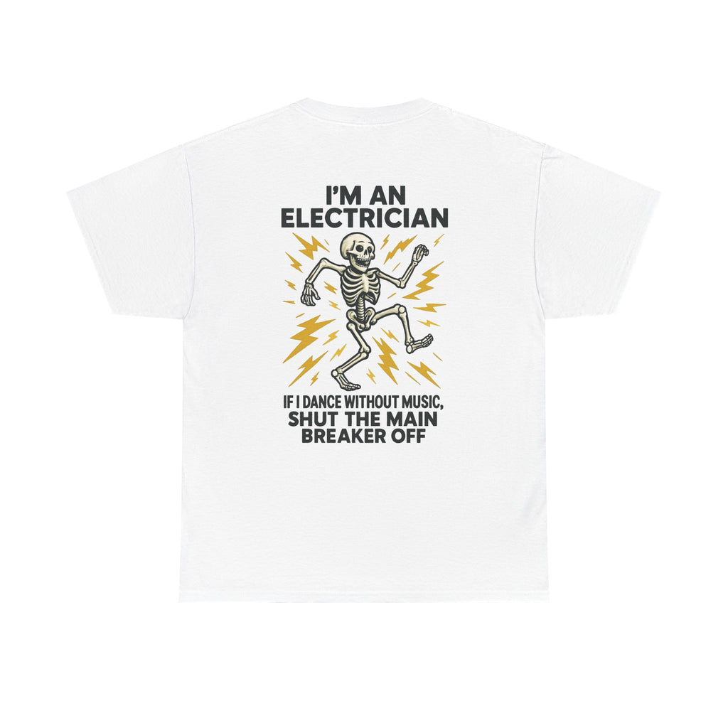 Electrician Skeleton Tee — "I'm an Electrician: If I Dance Without Music, Shut the Main Breaker Off"