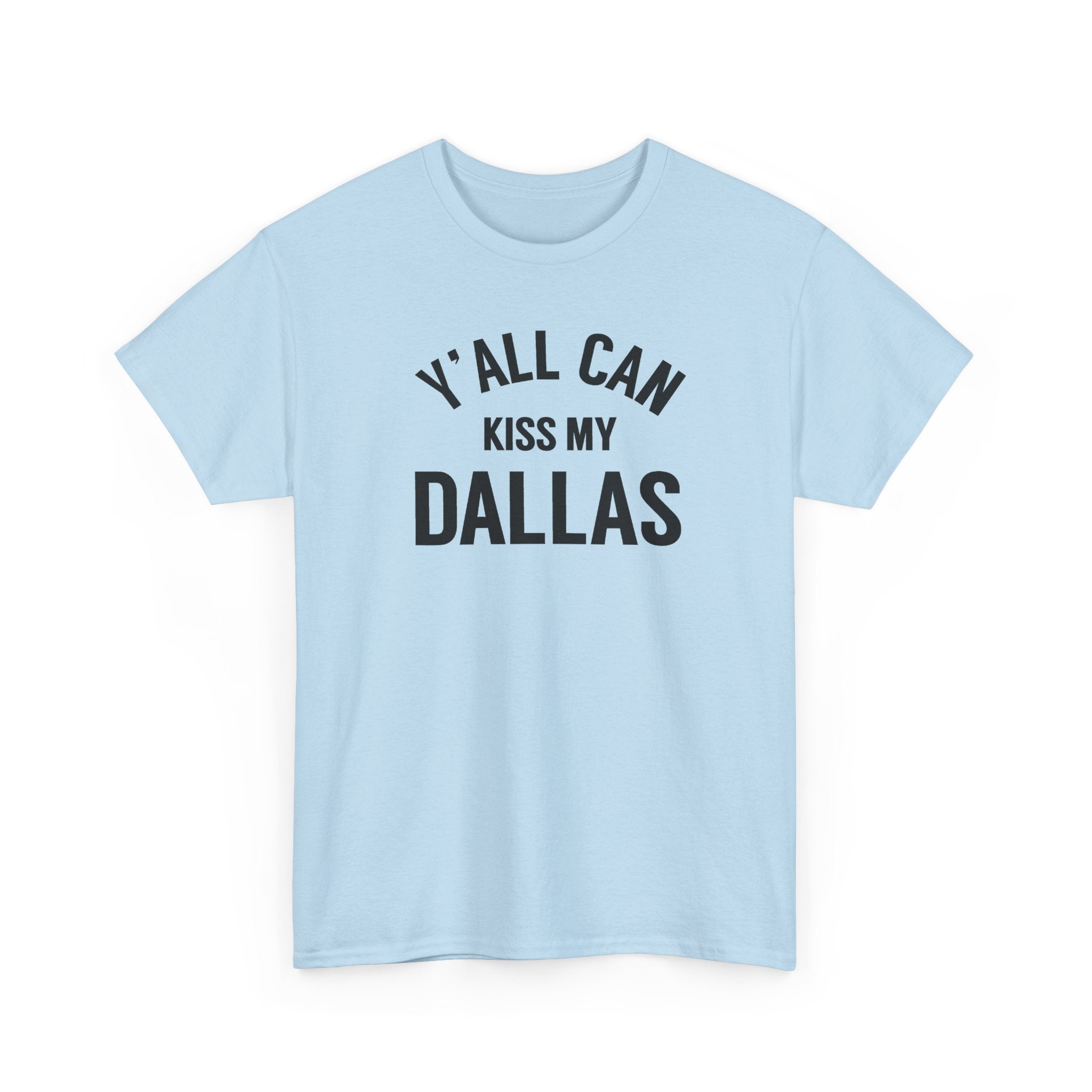 Y'all Can Kiss My Dallas Tee - Funny Texas Pride T-Shirt