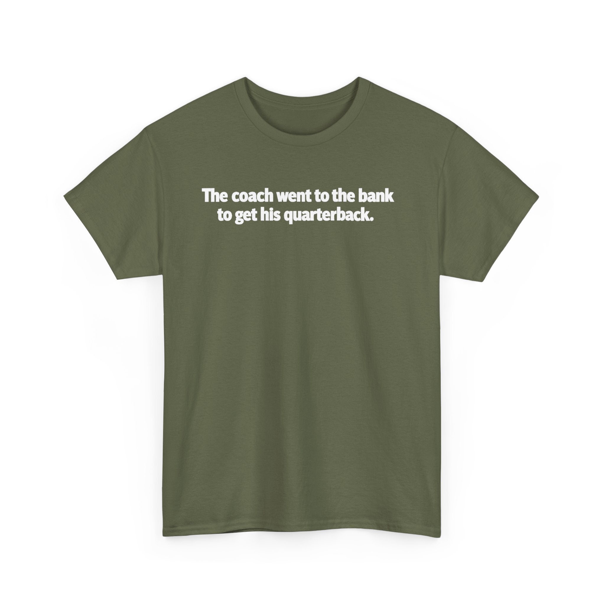 Tee — "The coach went to the bank to get his quarterback." Funny Football Quote Shirt