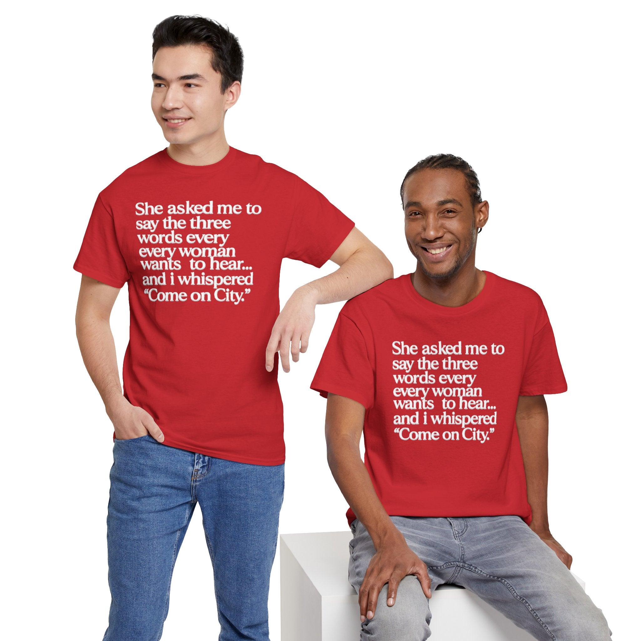 Graphic Tee — "She asked me to say the three words... Come on City."