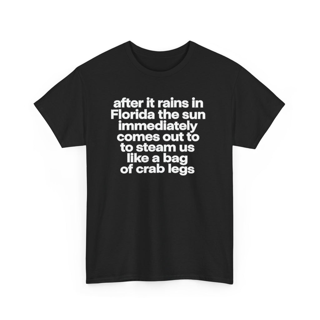 T-Shirt — "after it rains in Florida the sun immediately comes out to steam us like a bag of crab legs" Funny Florida Weather Tee