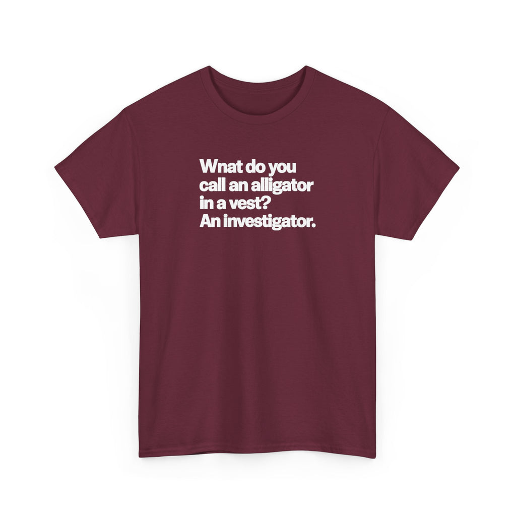 Funny Investigator Alligator T-Shirt — "What do you call an alligator in a vest? An investigator."