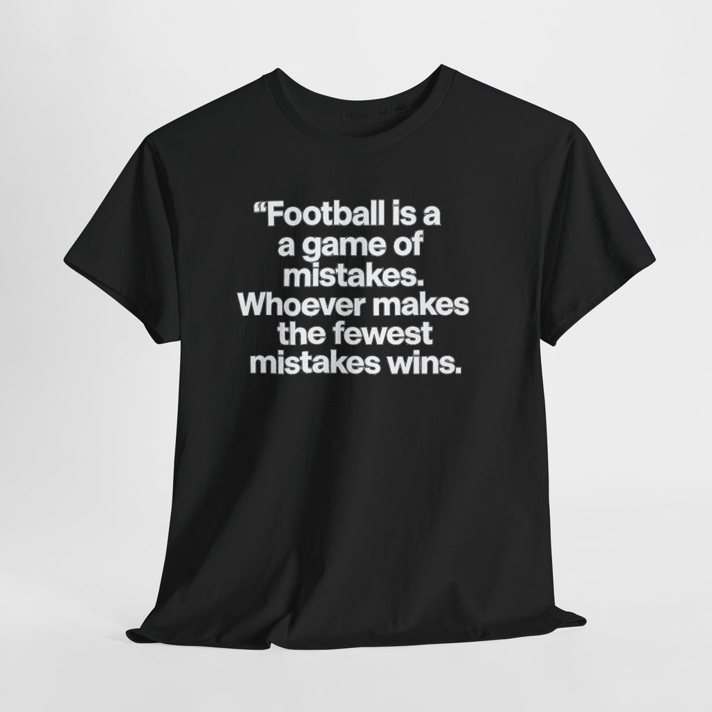 Football Quote T‑Shirt — “Football is a game of mistakes. Whoever makes the fewest mistakes wins.”