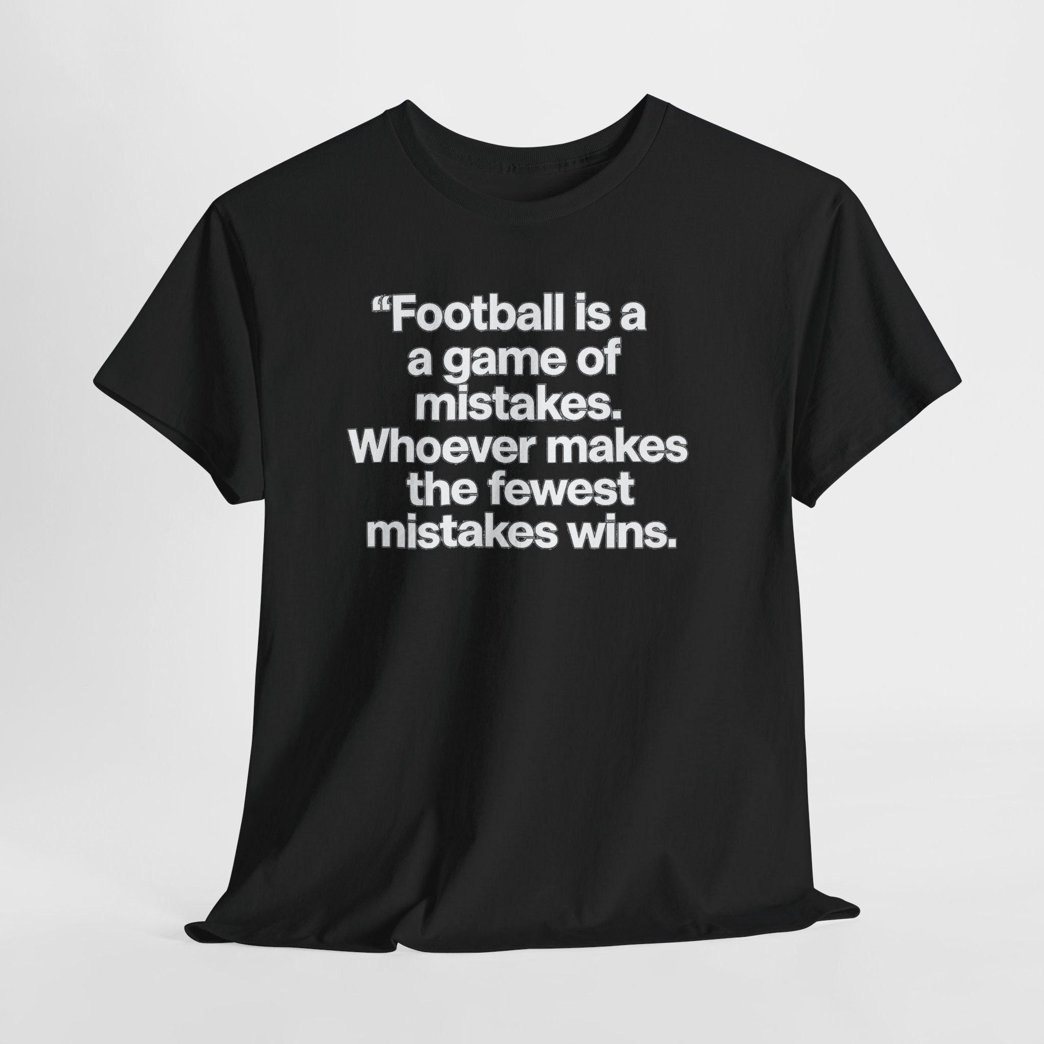 Football Quote T‑Shirt — “Football is a game of mistakes. Whoever makes the fewest mistakes wins.”
