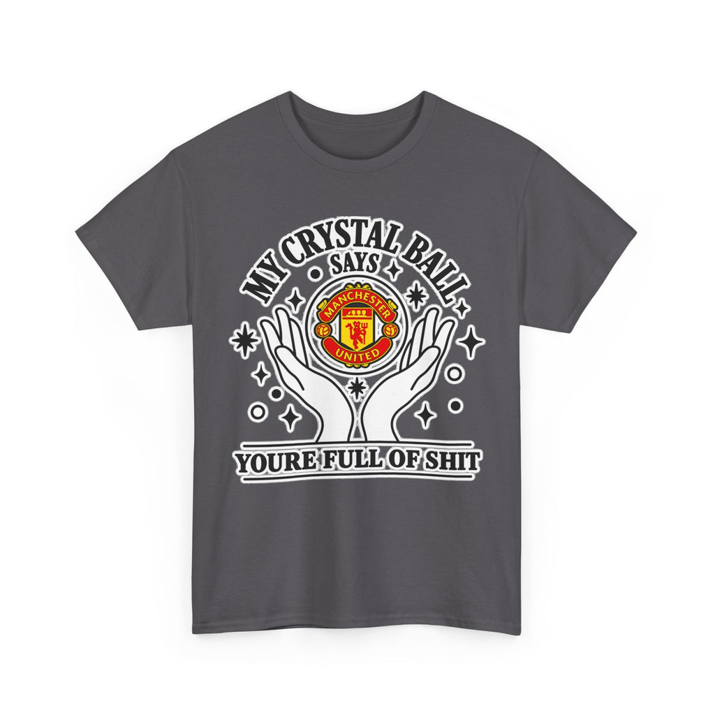 Crystal Ball Tee — “My Crystal Ball Says You’re Full of Shit” Graphic T‑Shirt