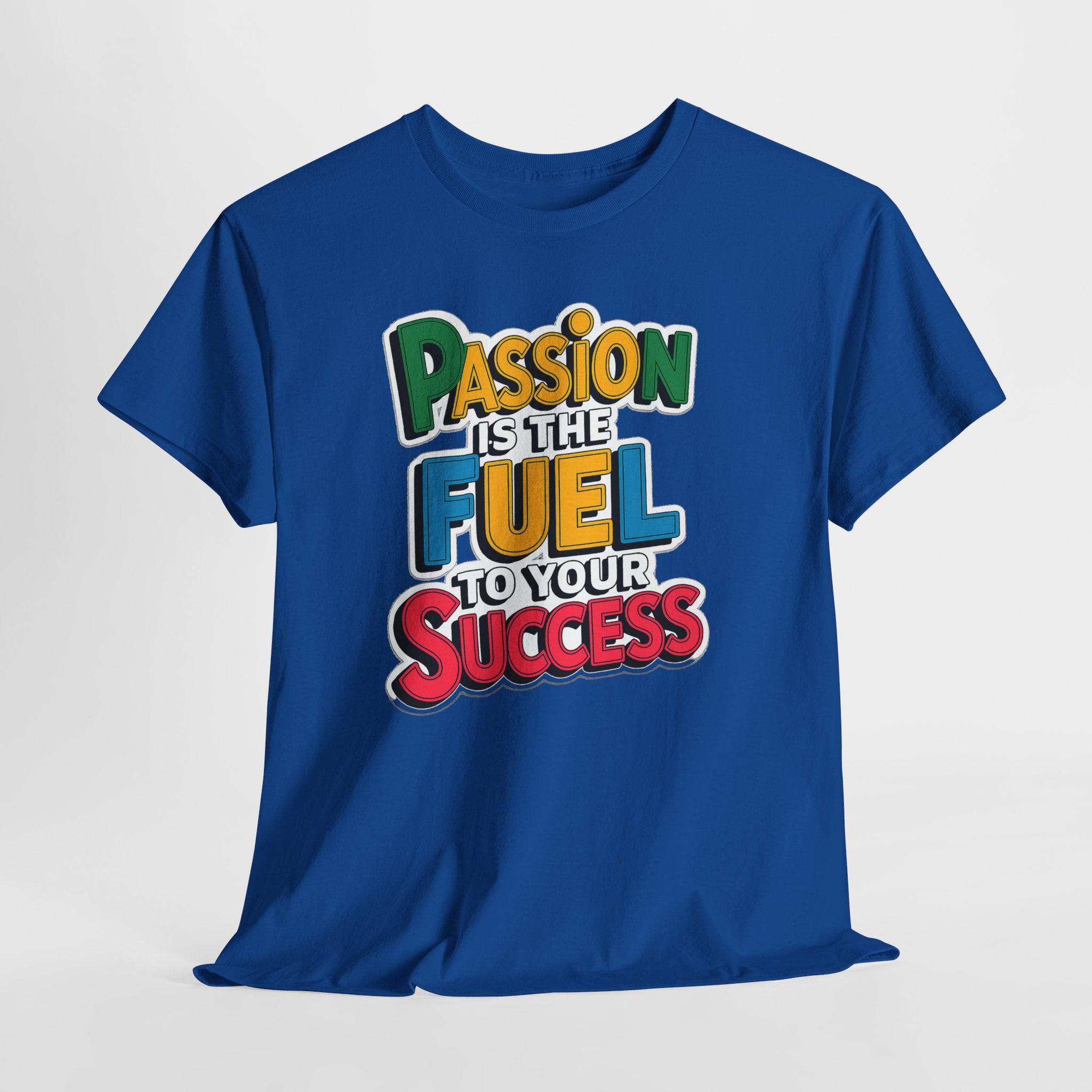 Passion Is the Fuel to Your Success T-Shirt — Motivational Graphic Tee