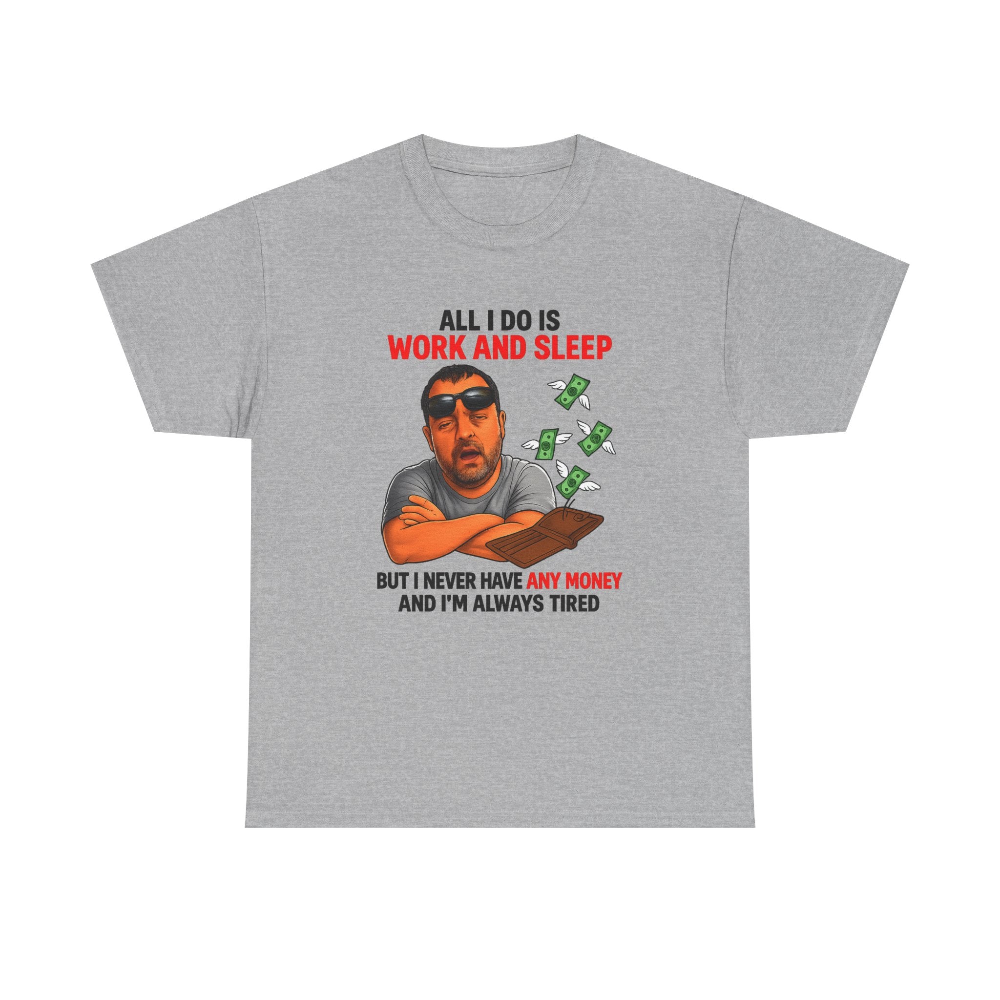 Graphic Tee — "All I Do Is Work and Sleep" Funny Money & Tired Humor Shirt