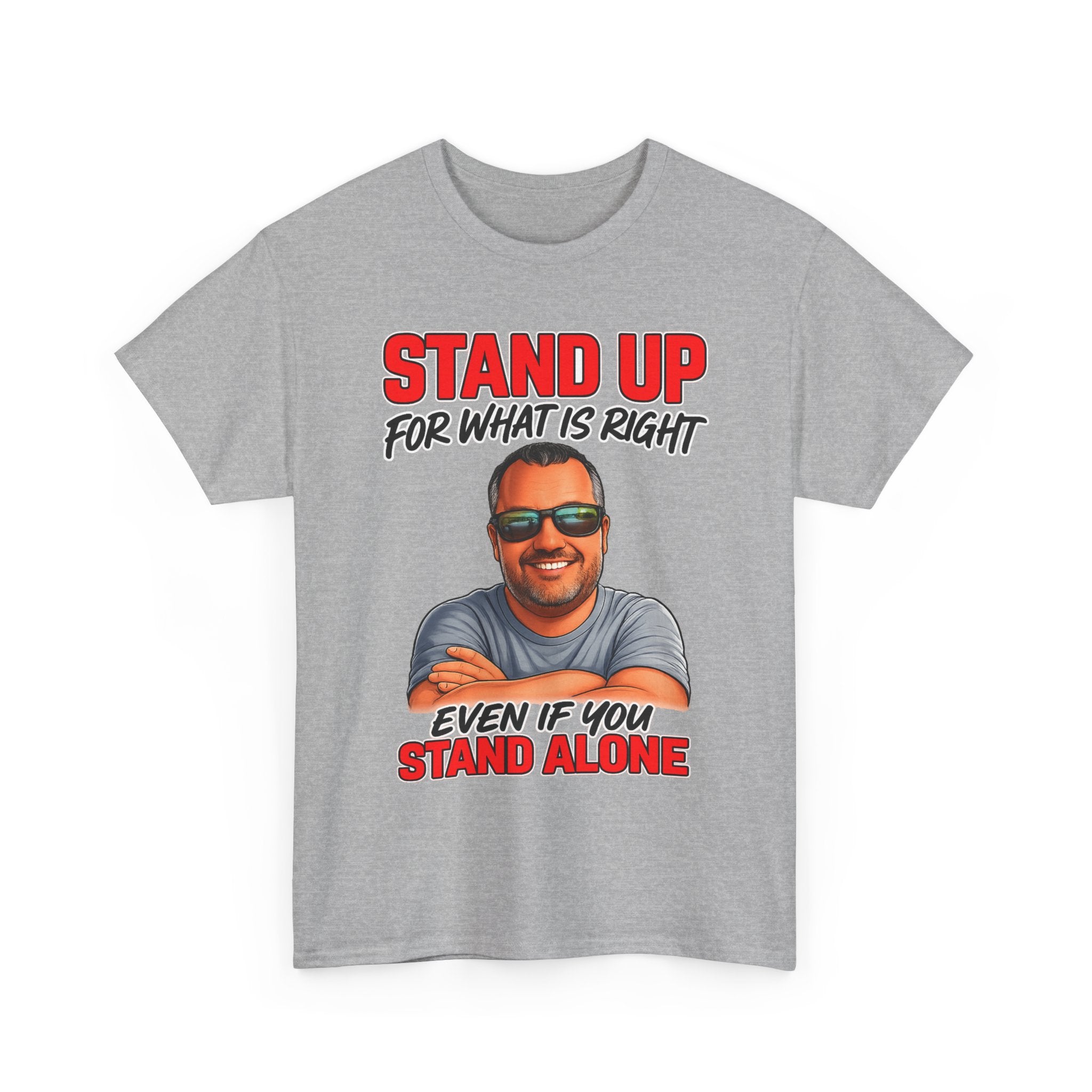 Stand Up For What Is Right T-Shirt — "Stand Up Even If You Stand Alone" Motivational Tee