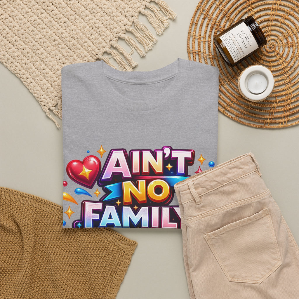 Ain't No Family Like The One I Got Cotton T-Shirt