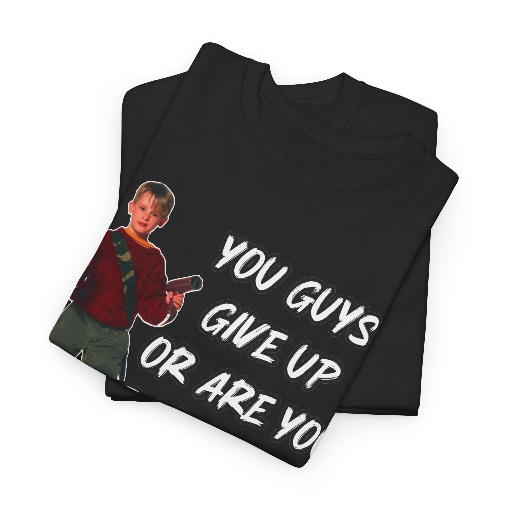 Movie Quote T-Shirt — "You Guys Give Up Or Are You Thirsty For More?"