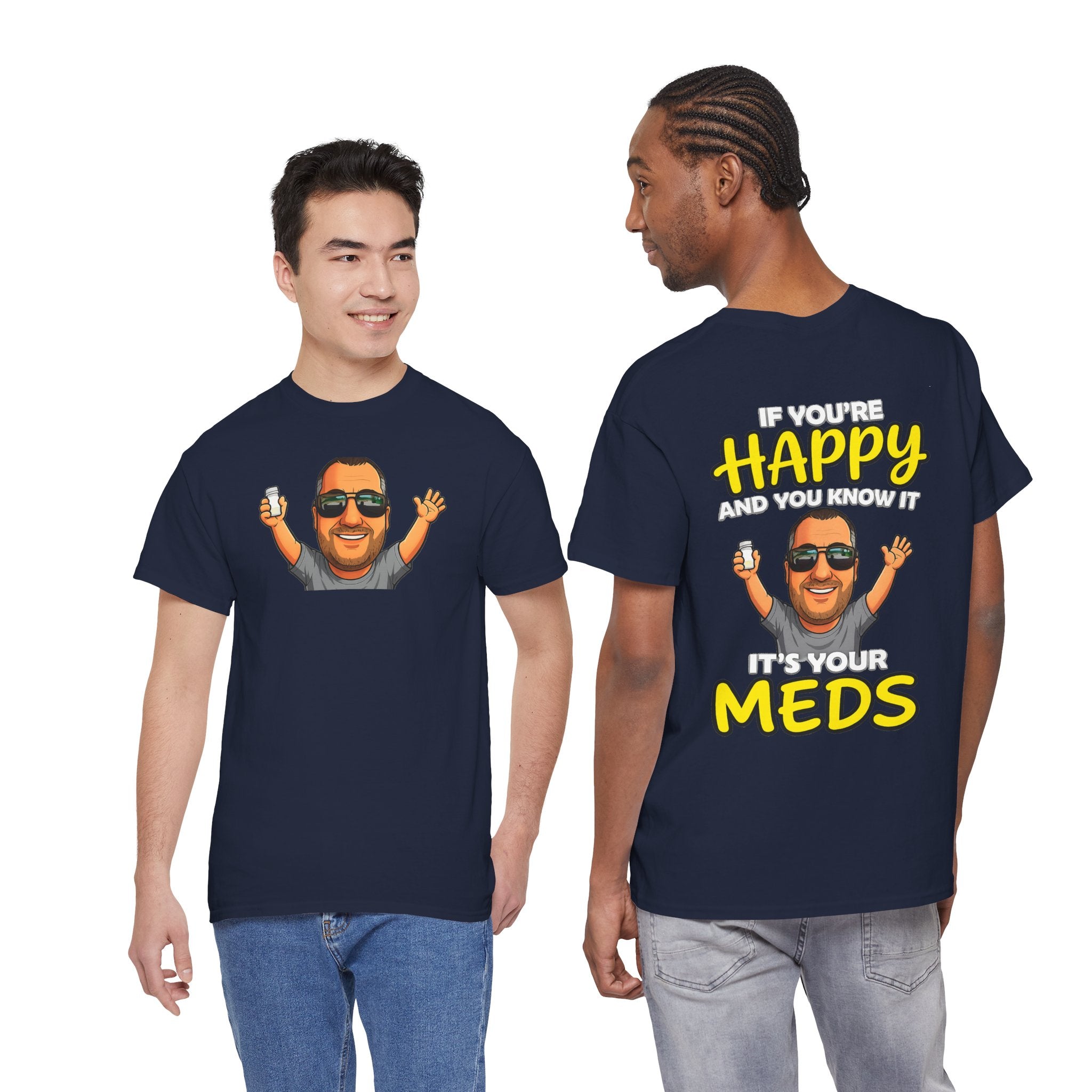 If You're Happy And You Know It It's Your Meds Tee