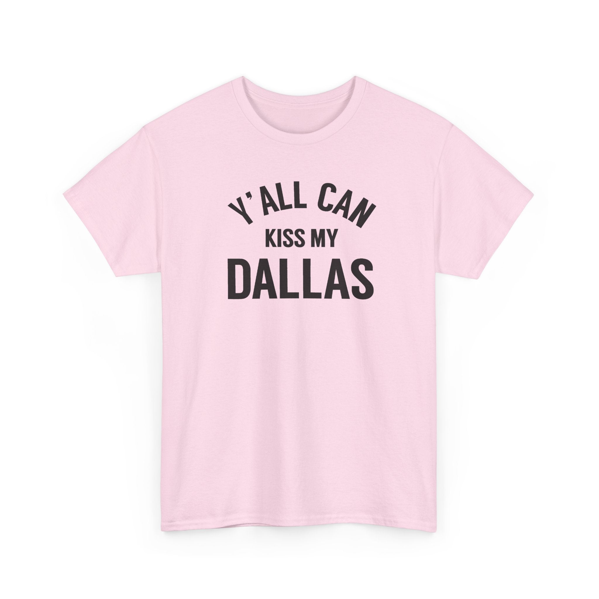Y'all Can Kiss My Dallas Tee - Funny Texas Pride T-Shirt