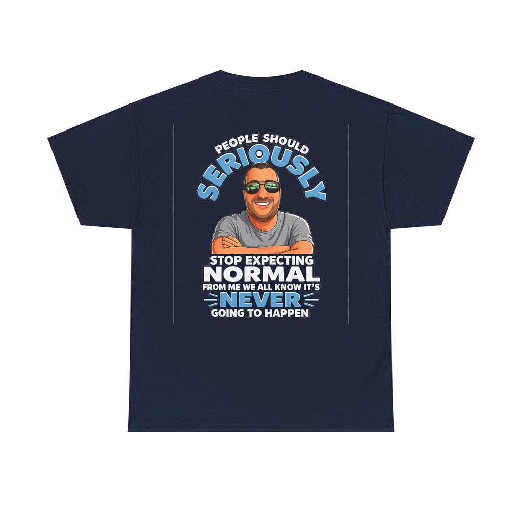 T‑Shirt — “People Should Seriously Stop Expecting Normal” Funny Graphic Tee