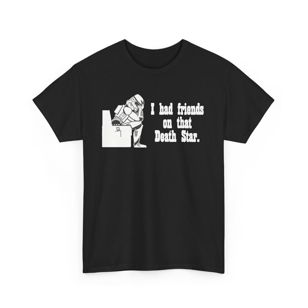 Death Star Humor T‑Shirt – “I had friends on that Death Star.”