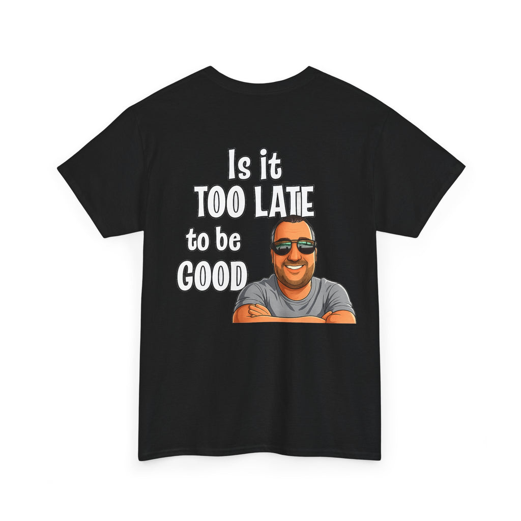 Is It Too Late To Be Good? Tee — Funny Graphic T‑Shirt with Smiling Character