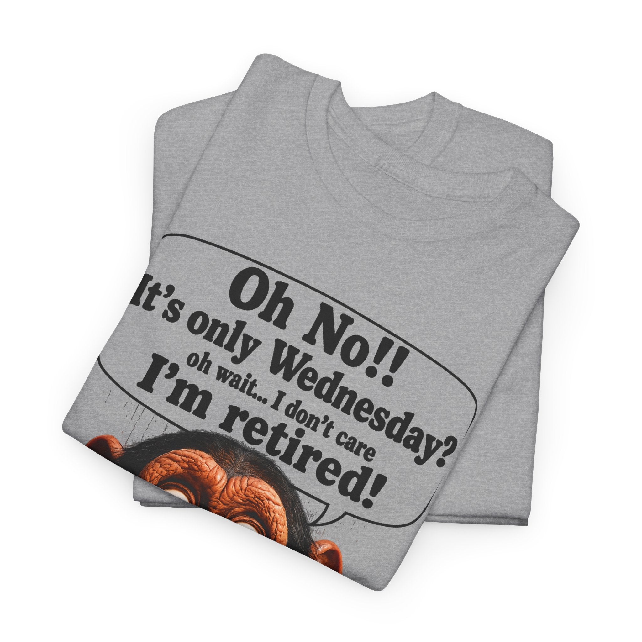 Retired & Loving It T‑Shirt — Funny Monkey "Oh No!! It’s only Wednesday? I’m retired!" Retirement Tee