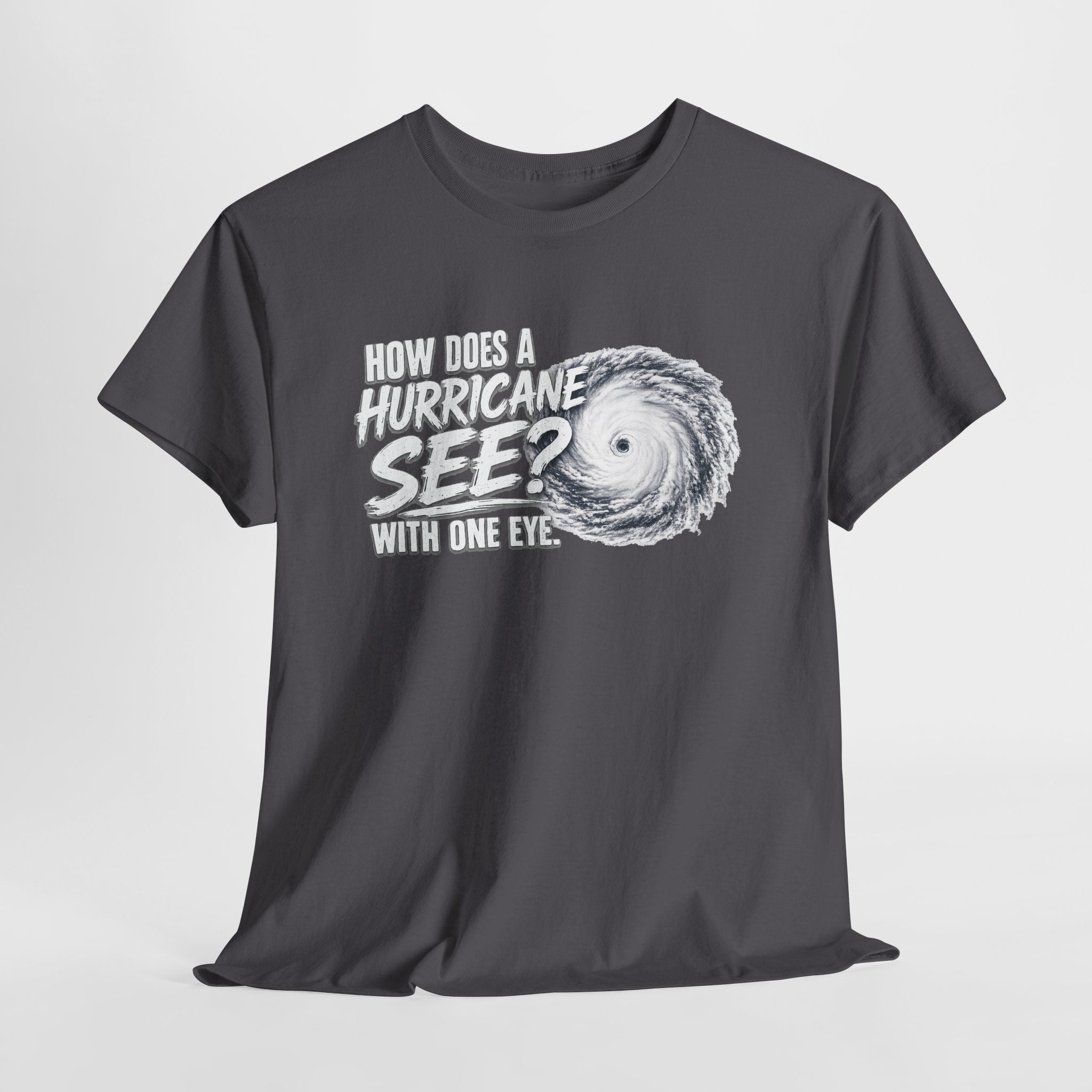 Hurricane Joke Tee – "How Does a Hurricane See? With One Eye" Graphic T-Shirt