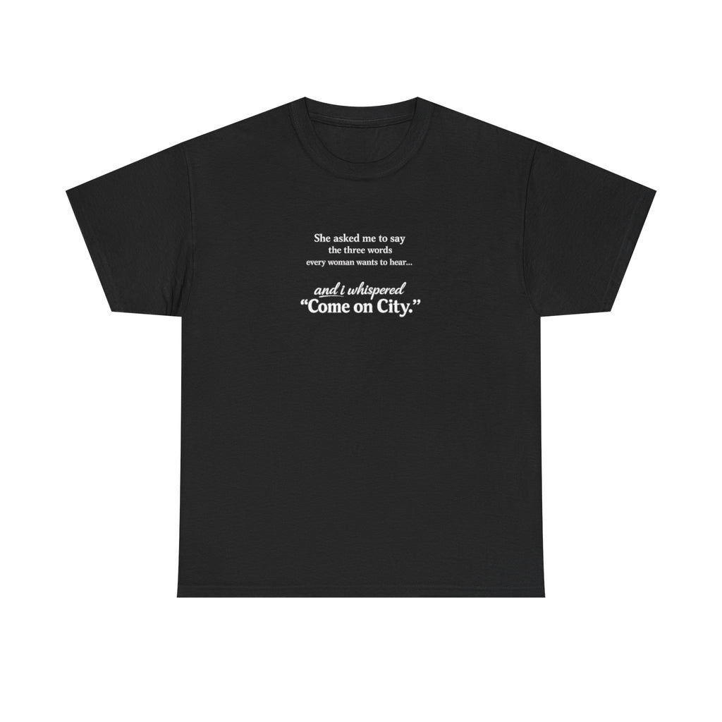 Come on City T-Shirt — Funny Quote Tee for City Lovers