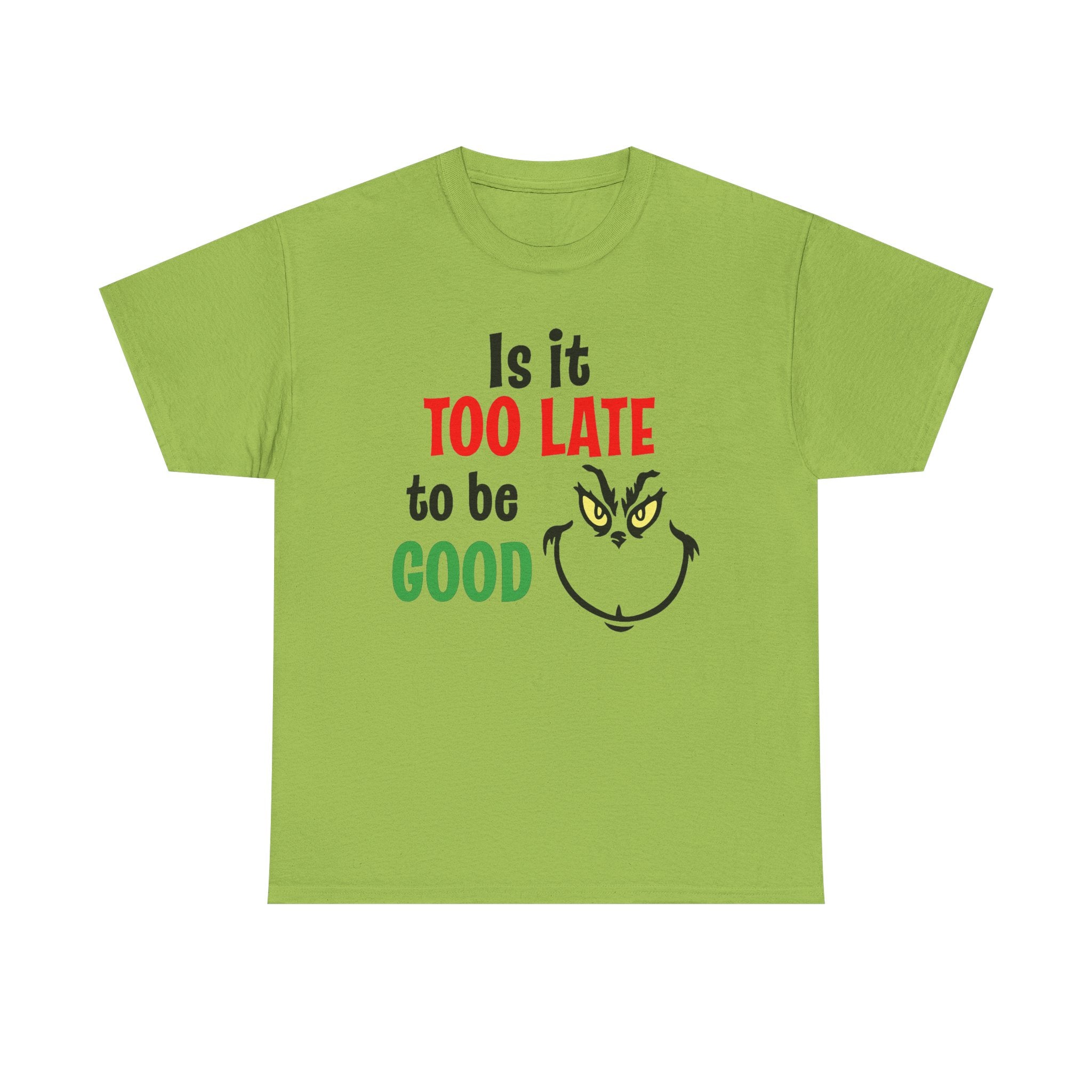 Is It Too Late To Be Good? Tee — Funny Grinch Holiday T-Shirt
