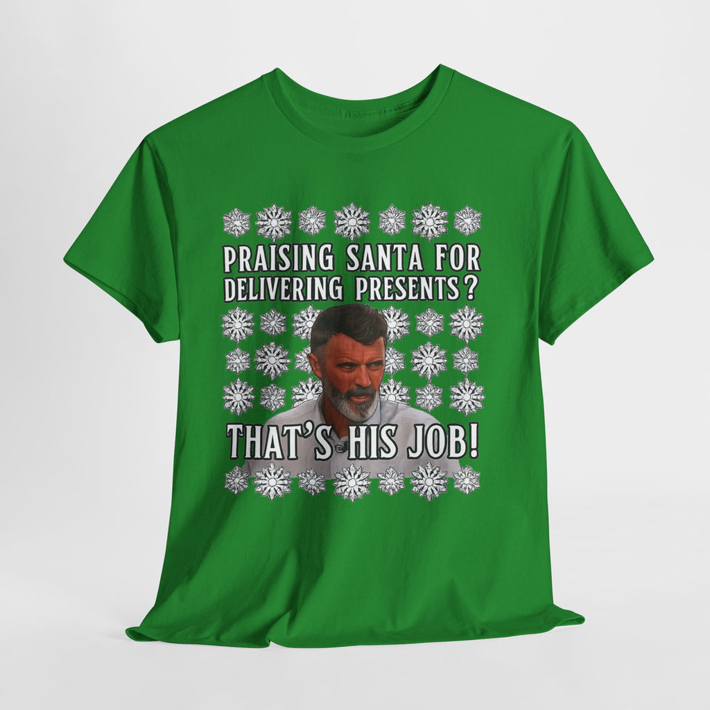 Funny Christmas Tee — "Praising Santa for Delivering Presents? That's His Job!" Holiday Graphic Shirt