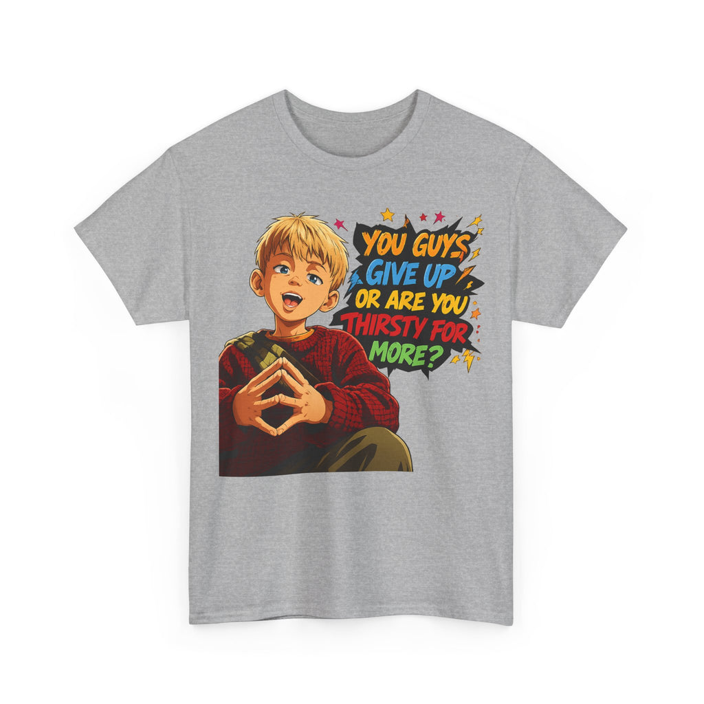 Home Alone Inspired Graphic Tee — 'You Guys Give Up or Are You Thirsty for More?' Nostalgic Comic Boy T-Shirt