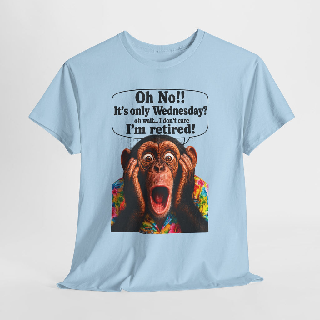 Retired & Loving It T‑Shirt — Funny Monkey "Oh No!! It’s only Wednesday? I’m retired!" Retirement Tee