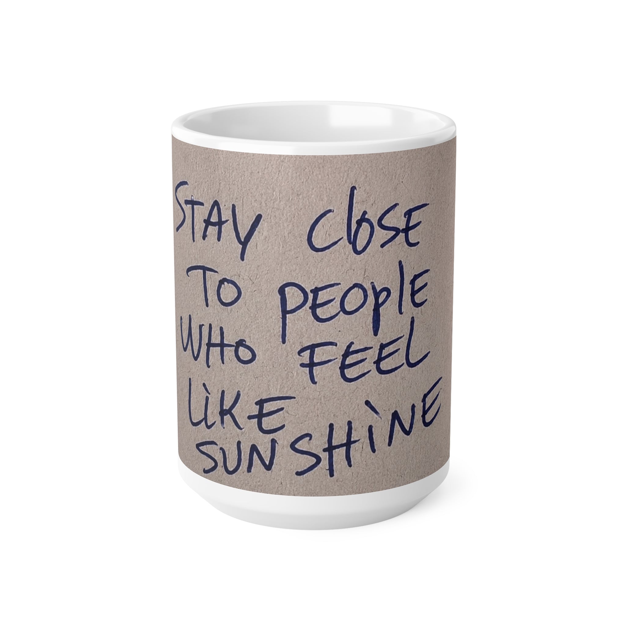 Inspirational Quote Mug — “Stay Close to People Who Feel Like Sunshine” Ceramic Coffee Cup