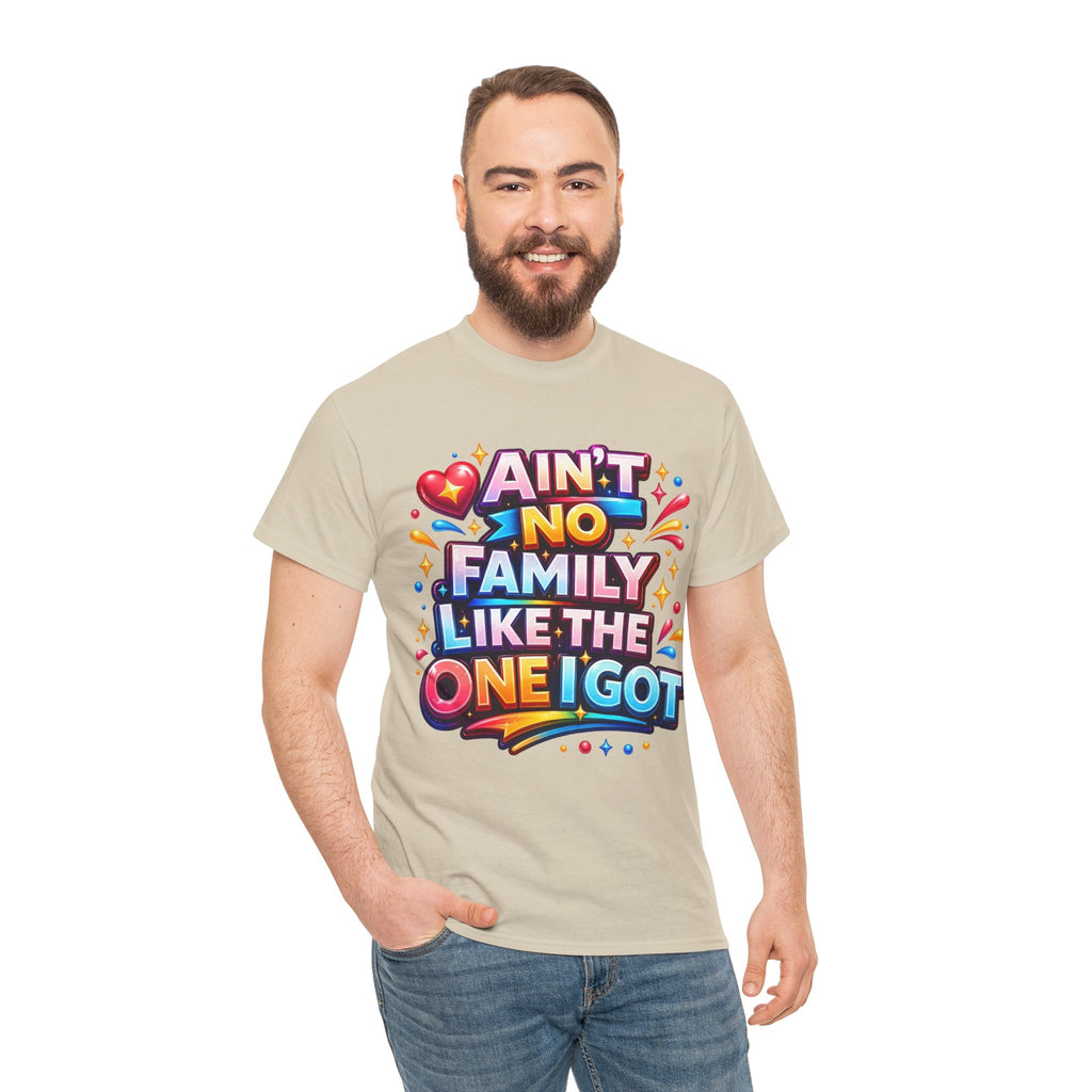 Ain't No Family Like The One I Got Cotton T-Shirt