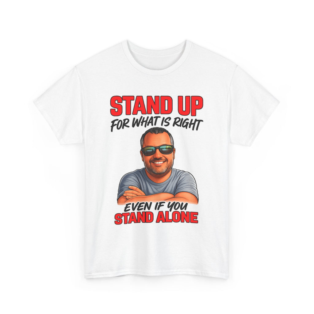 Stand Up For What Is Right T-Shirt — "Stand Up Even If You Stand Alone" Motivational Tee
