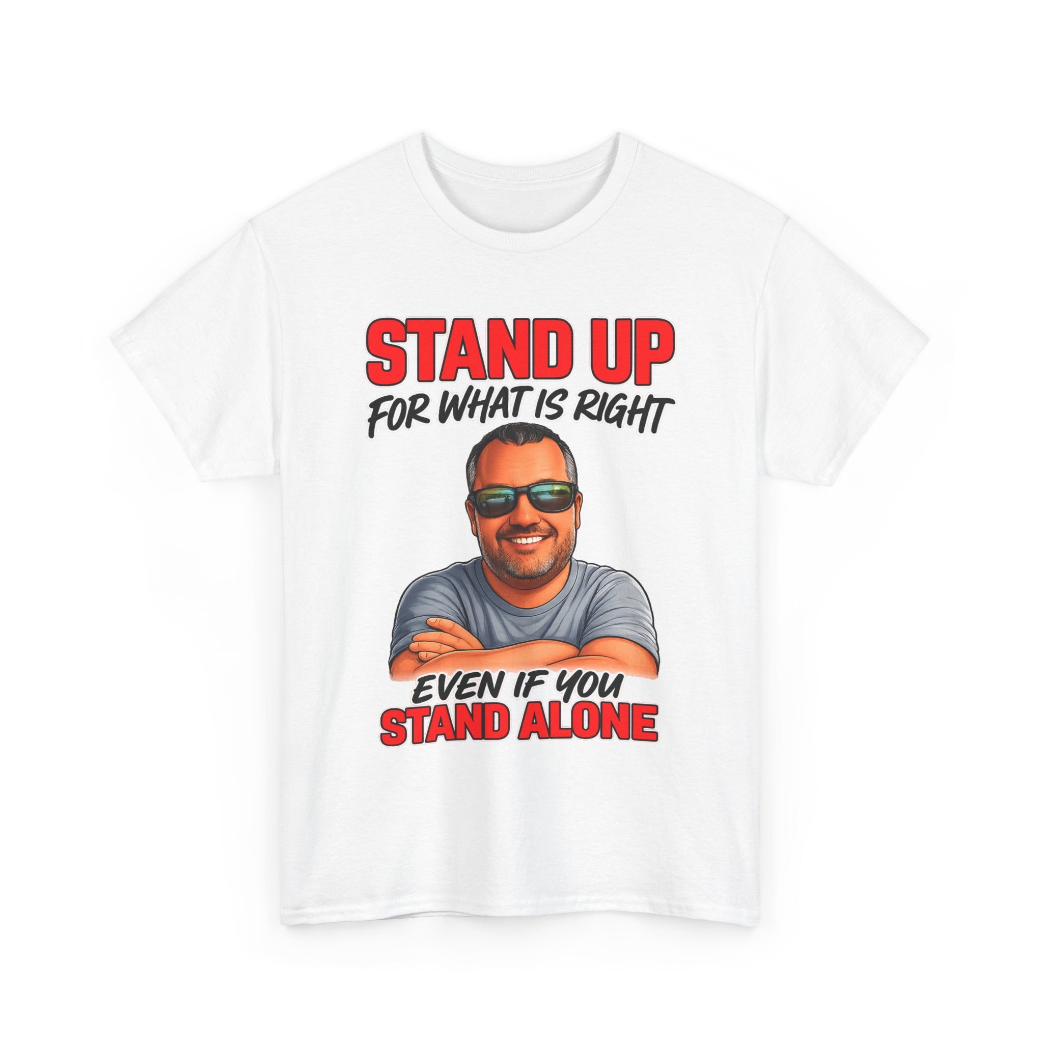 Stand Up For What Is Right T-Shirt — "Stand Up Even If You Stand Alone" Motivational Tee