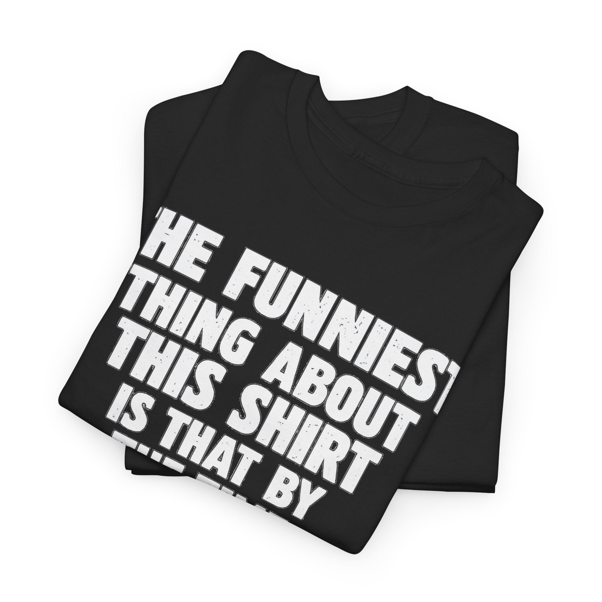 Funny Text Tee — “The Funniest Thing About This Shirt” Graphic T-Shirt