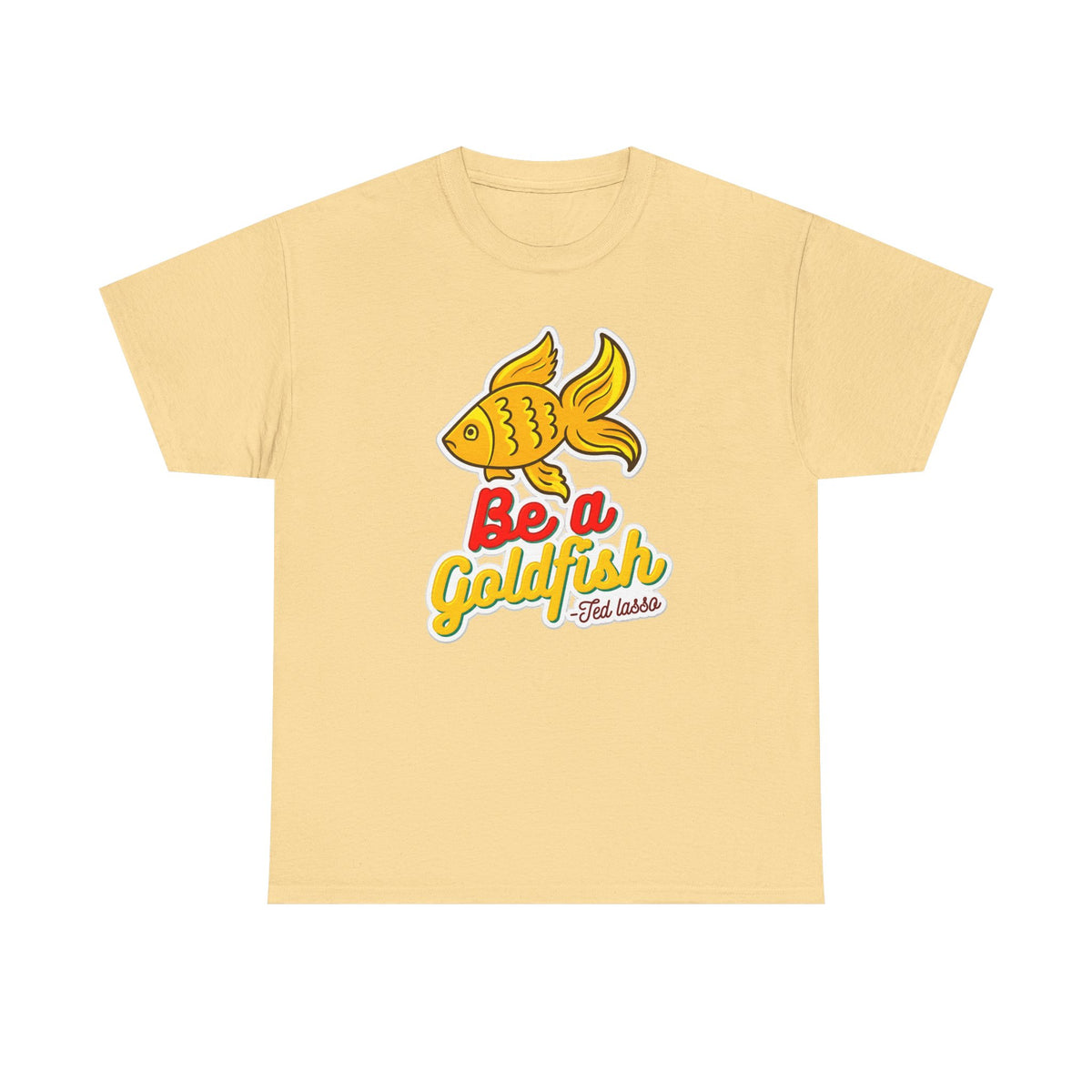 Be a Goldfish T-Shirt — Cute Yellow Goldfish Graphic Tee