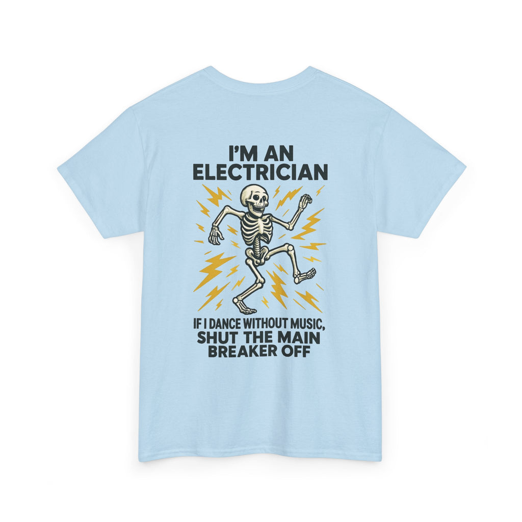 Electrician Skeleton Tee — "I'm an Electrician: If I Dance Without Music, Shut the Main Breaker Off"