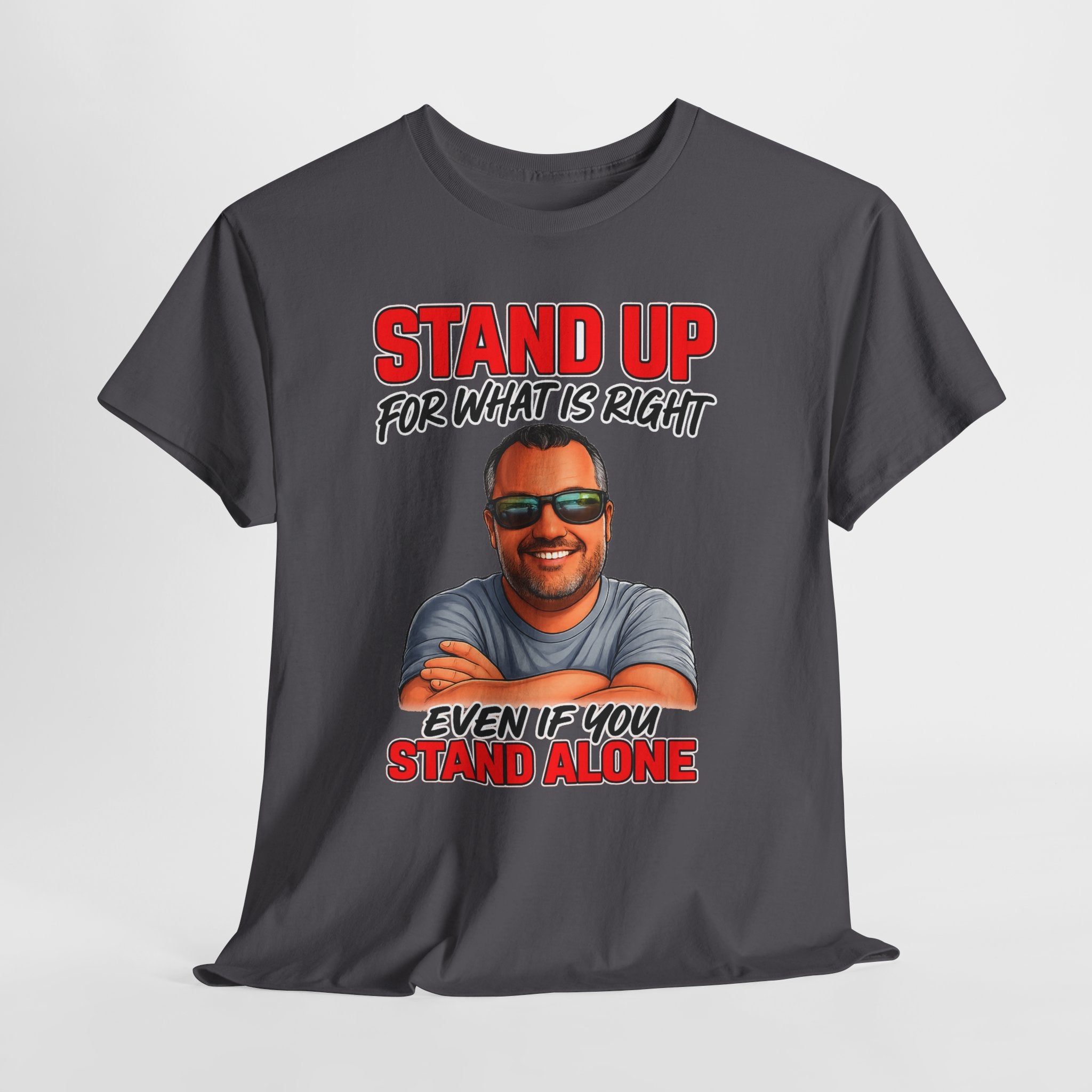 Stand Up For What Is Right T-Shirt — "Stand Up Even If You Stand Alone" Motivational Tee