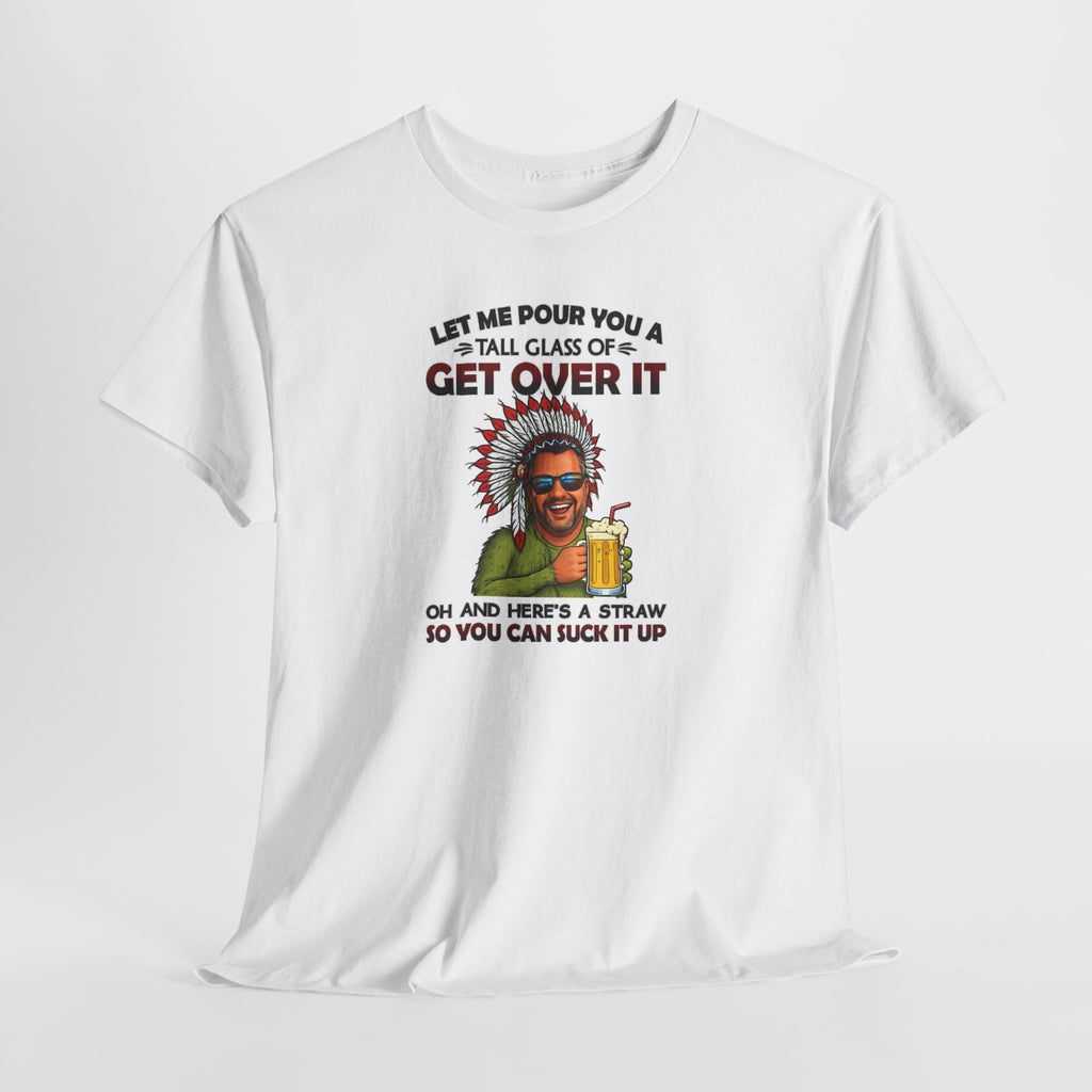 Get Over It Tee – Retro Native Chief Graphic Shirt with 'Let Me Pour You a Tall Glass of Get Over It' Slogan