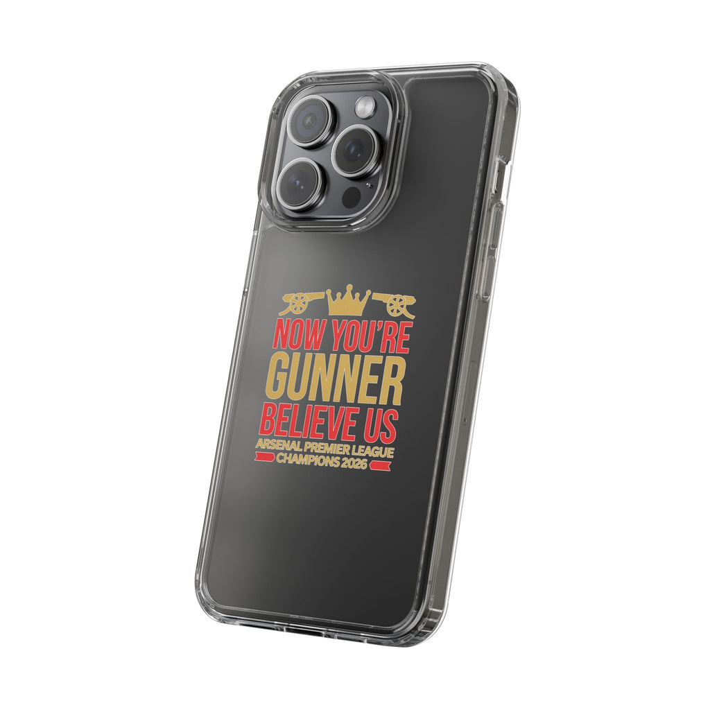 Phone Case — "Now You're Gunner Believe Us" Arsenal Champions Clear Case
