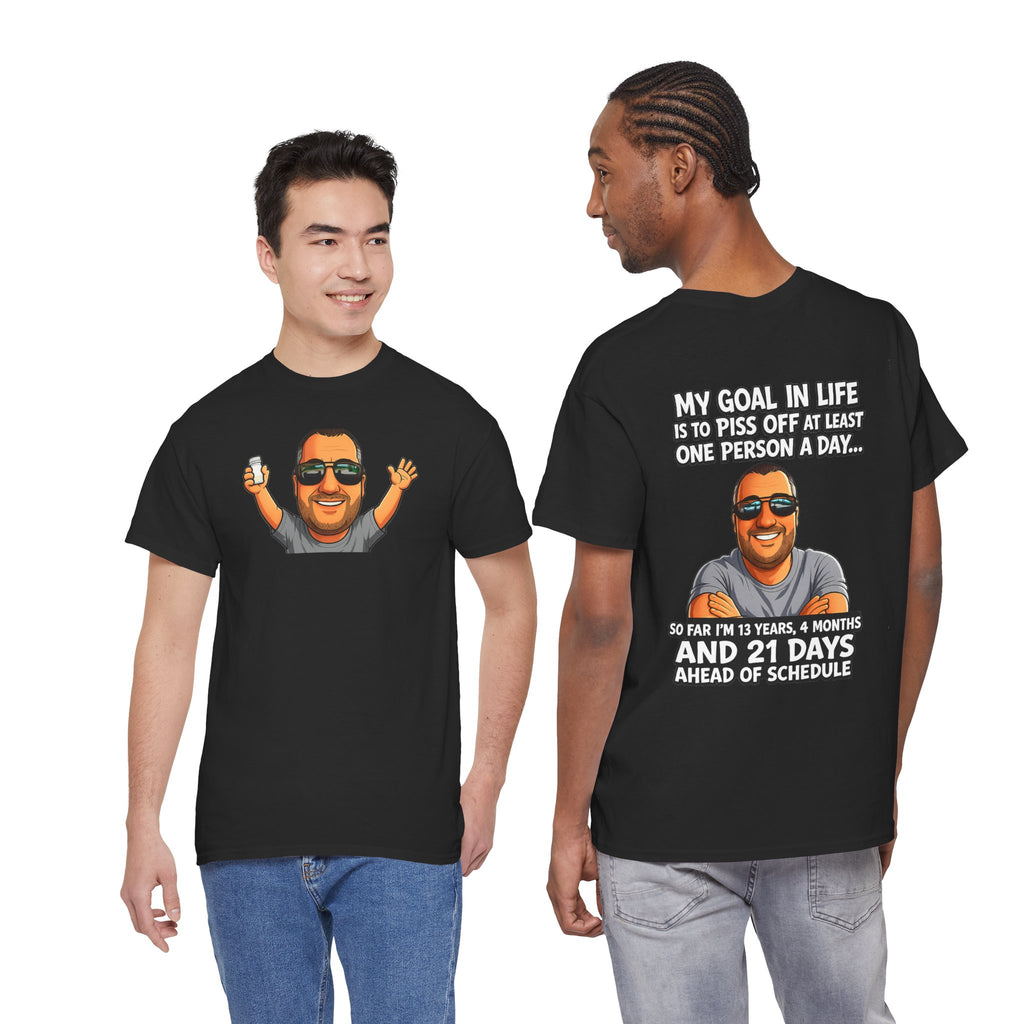 Graphic Tee — "My Goal in Life Is to Piss Off at Least One Person a Day" Humorous T‑Shirt
