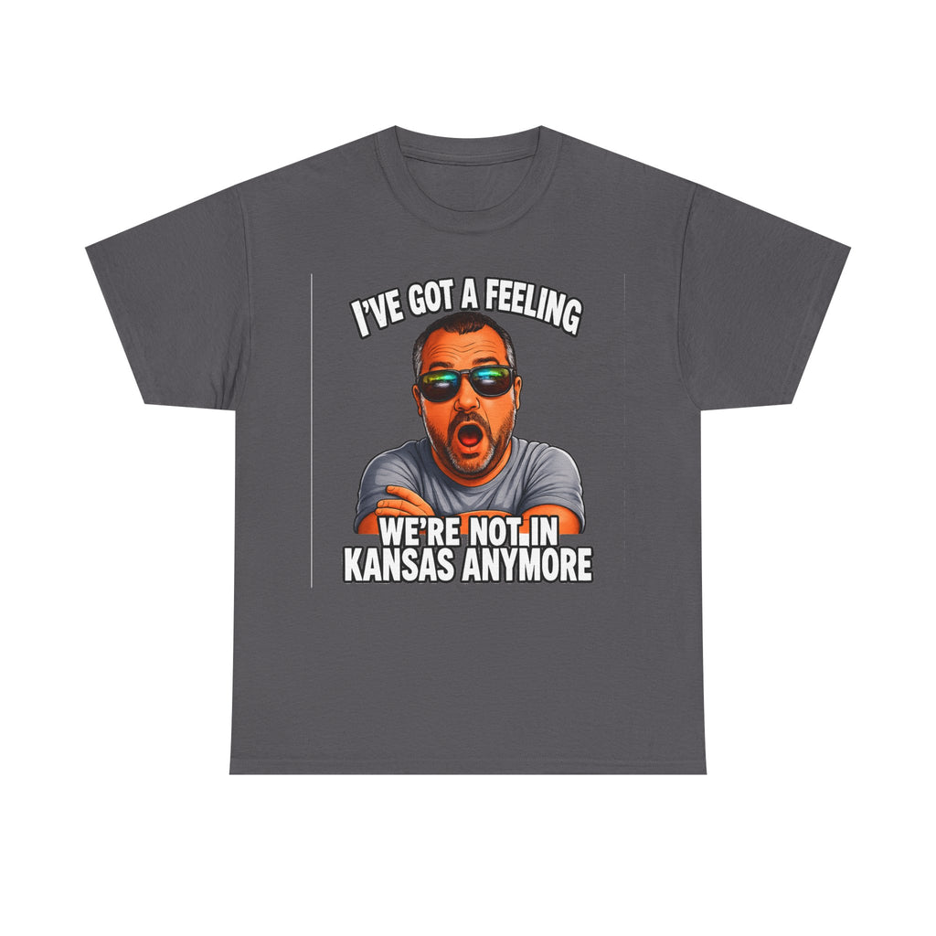 T-Shirt — "I’ve Got a Feeling We’re Not in Kansas Anymore" Graphic Tee