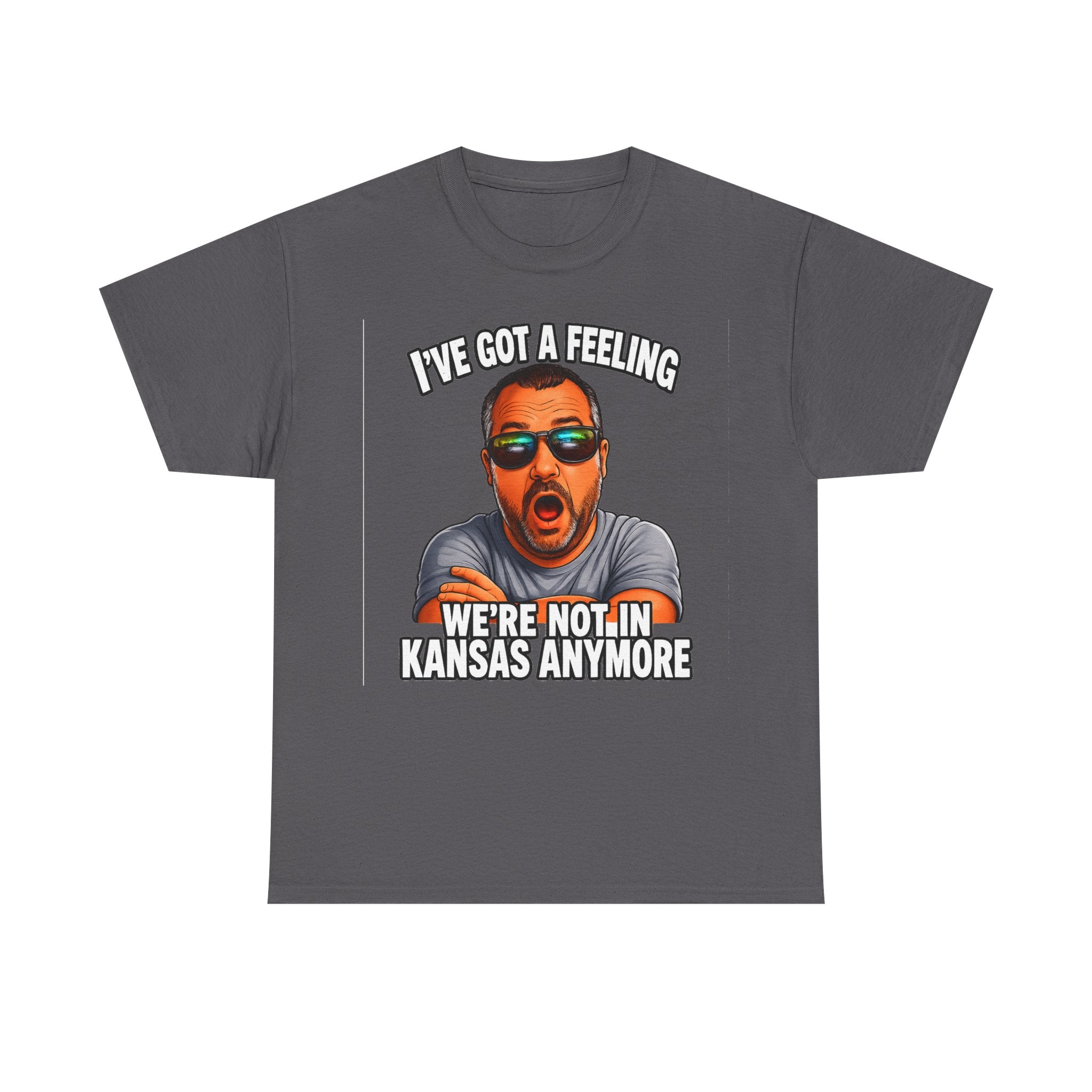 T-Shirt — "I’ve Got a Feeling We’re Not in Kansas Anymore" Graphic Tee