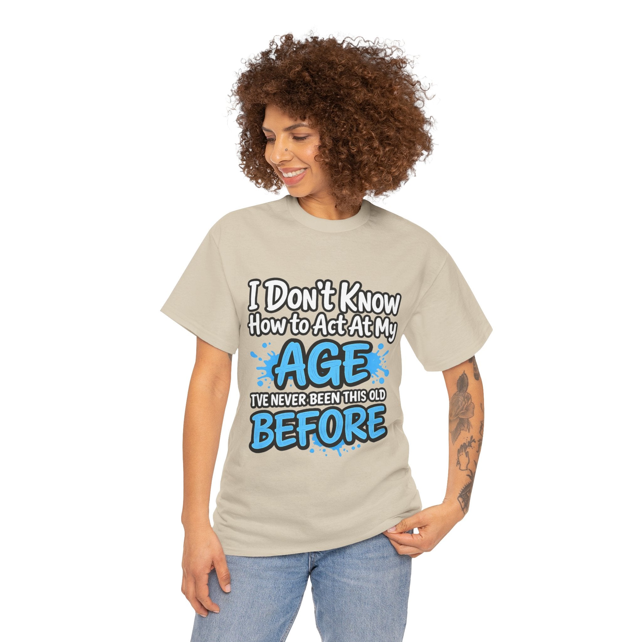 Funny 'I Don't Know How to Act At My Age' Birthday T‑Shirt