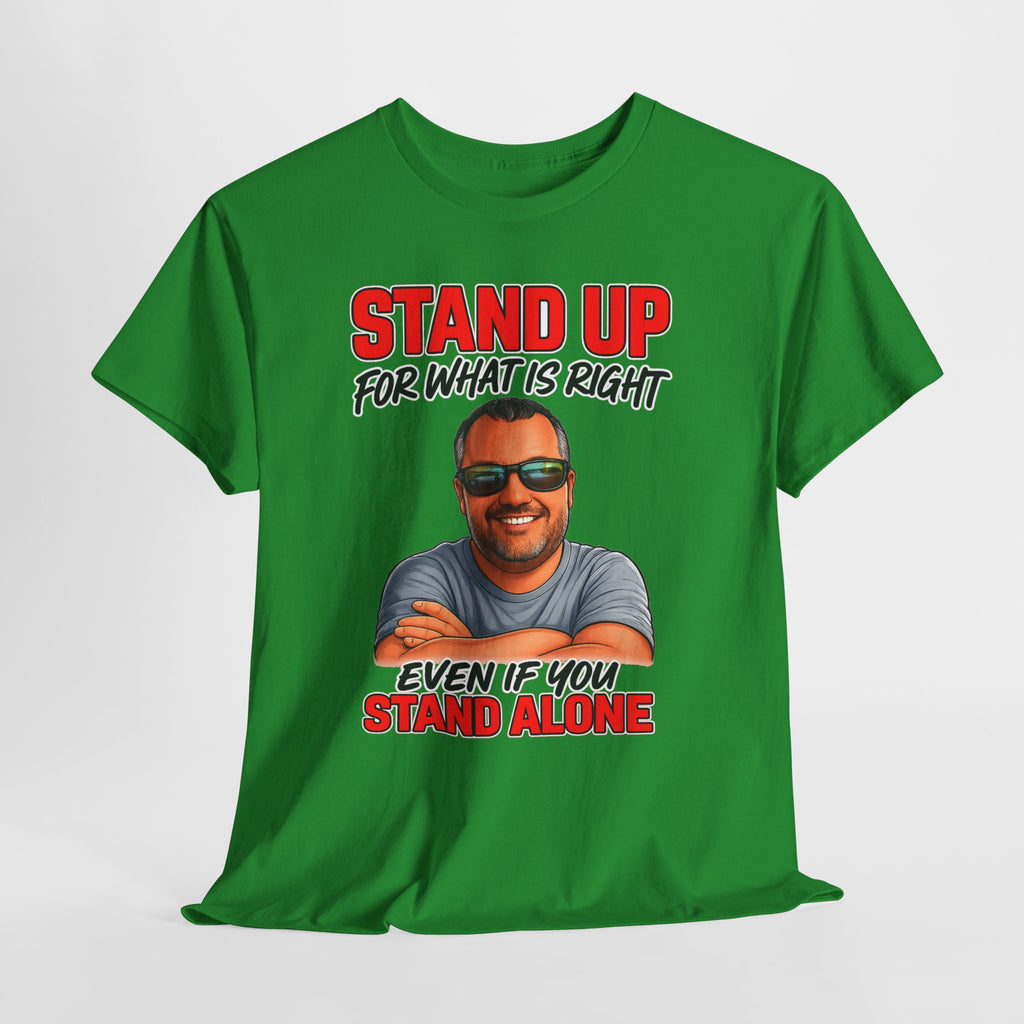 Stand Up For What Is Right T-Shirt — "Stand Up Even If You Stand Alone" Motivational Tee