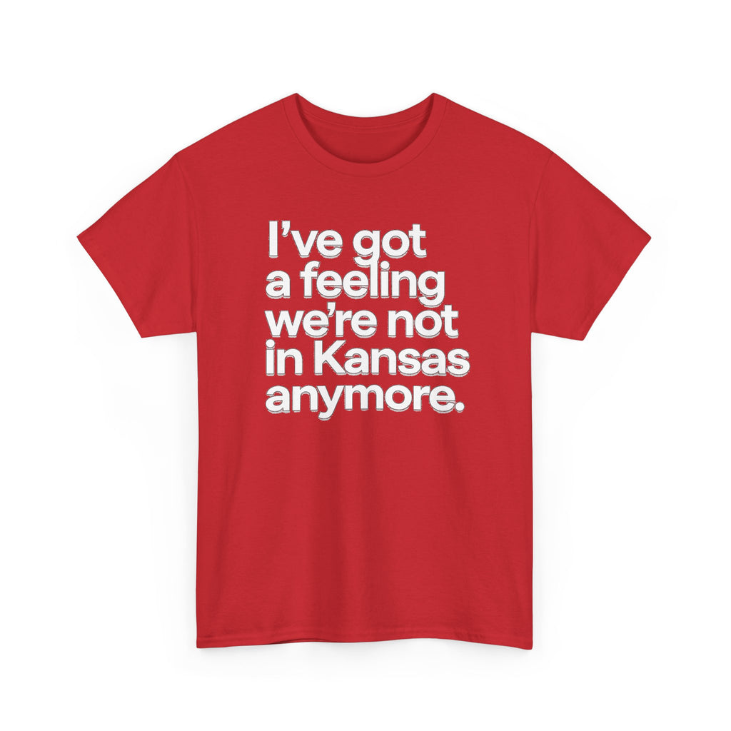 Wizard of Oz Quote T-Shirt — "I’ve Got a Feeling We’re Not in Kansas Anymore"